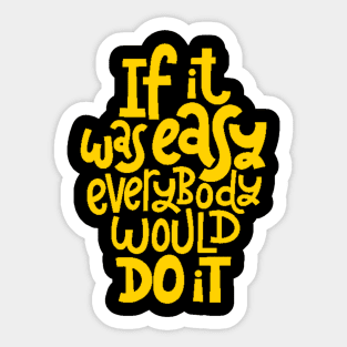 Inspirational Quote - If It Was Easy Everybody Would Do It - Fitness Motivation Typography (Yellow) Sticker